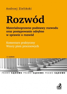 Rozwód Materialnoprawne podstawy rozwodu oraz postępowanie odrębne w sprawie o rozwód. Komentarz praktyczny - Zieliński Andrzej