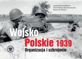 Wojsko Polskie 1939. Organizacja i uzbrojenie w.2 - Andrzej Konstankiewicz, Paweł Rozdżestwieński