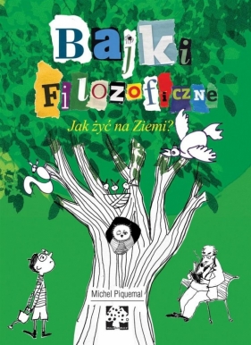 Bajki filozoficzne Jak żyć na Ziemi? - Michel Piquemal