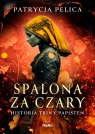 Spalona za czary. Historia Triny Papisten Patrycja Pelica
