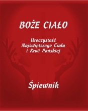 Boże Ciało. Uroczystość Najświętszego Ciała i Krwi Pańskiej. Śpiewnik - Opracowanie zbiorowe