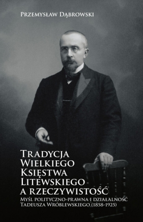 Tradycja Wielkiego Księstwa Litewskiego a rzeczywistość - Dąbrowski Przemysław