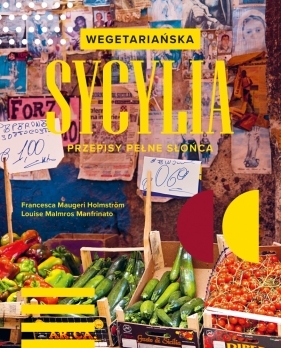 Wegetariańska Sycylia. Przepisy pełne słońca - Francesca Maugeri Holmström, Loluise Malmros Manfrinato