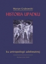 Historia upadku Ku antropologii adekwatnej Marian Grabowski