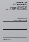 Korzystanie z chronionego wynalazku w celu rejestracji produktu leczniczego Agnieszka Sztoldman