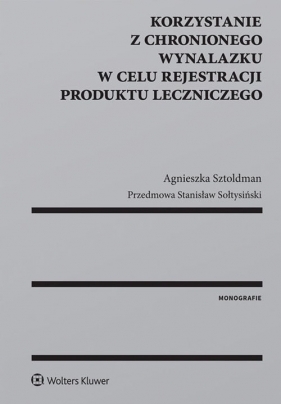 Korzystanie z chronionego wynalazku w celu rejestracji produktu leczniczego - Agnieszka Sztoldman