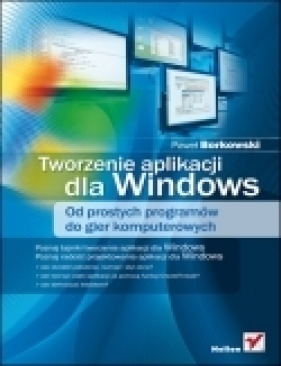 Tworzenie aplikacji dla Windows. Od prostych programów do gier komputerowych - Paweł Borkowski