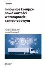 Innowacje kreujące nowe wartości w transporcie samochodowym Jarosław Sosnowski, Łukasz Nowakowski