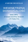 Wewnętrzna doskonałość. Trenuj umysł, by osiągać niezwykłe rezultaty i Jim Murphy .