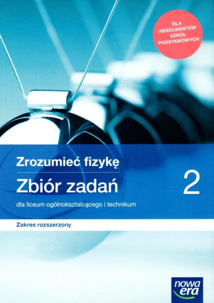 Zrozumieć fizykę 2. Zbiór zadań dla liceum ogólnokształcącego i technikum. Zakres rozszerzony