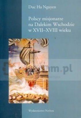 Polscy misjonarze na Dalekim Wschodzie w XVII-XVIII wieku - Nguyen Duc Ha