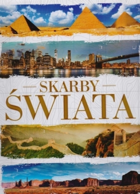 Skarby świata. Cuda natury, kulturyt i sztuki - Opracowanie zbiorowe