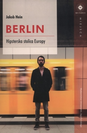 Berlin. Hipsterska stolica Europy - Hein Jacob