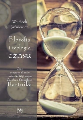Filozofia i teologia czasu - Wojciech Jaźniewicz