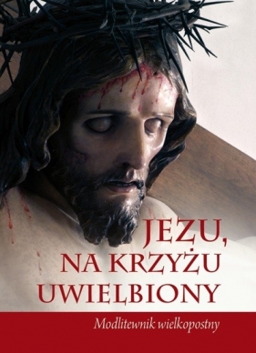 Jezus na krzyżu uwielbiony - Praca zbiorowa