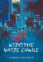 Wszystkie nasze chwile - Karen Hattrup