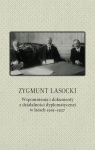 Zygmunt Lasocki Wspomnienia i dokumenty z działalności dyplomatycznej w latach