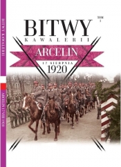 Bitwy Kawalerii. Arcelin. 17 sierpnia 1920. Tom 1