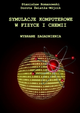 Symulacje komputerowe w fizyce i chemii - Romanowski Stanisław, Świtała-Wójcik Dorota<br />