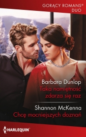 Taka namiętność zdarza się raz - Barbara Dunlop, Shannon McKenna