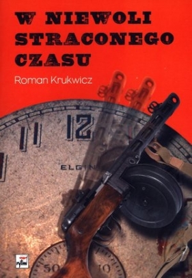 W niewoli straconego czasu - Krukwicz Roman