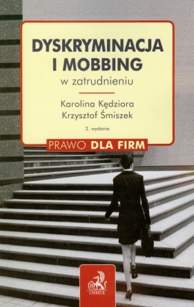 Dyskryminacja i mobbing w zatrudnieniu - Kędziora Karolina, Śmiszek Krzysztof