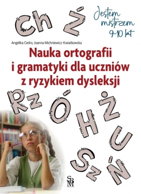 Jestem mistrzem. Nauka ortografii i gramatyki dla uczniów z ryzykiem dysleksji - Angelika Cedro, Joanna Michniewicz-Kwiatkowska