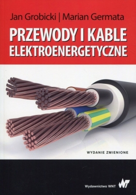 Przewody i kable elektroenergetyczne - Grobicki Jan, Germata Marian