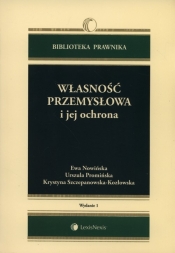 Własność przemysłowa i jej ochrona - Nowińska Ewa, Szczepanowska-Kozłowska Krystyna