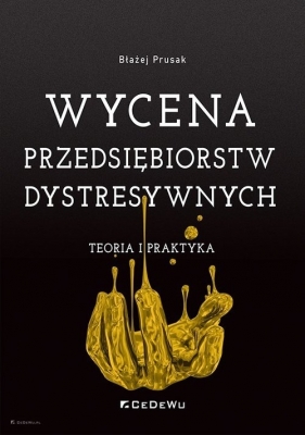 Wycena przedsiębiorstw dystresywnych Teoria i praktyka - Błażej Prusak