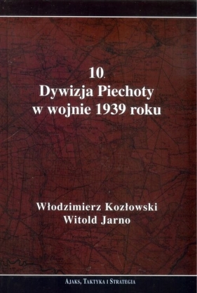 10 Dywizja Piechoty w wojnie 1939 roku - Kozłowski Włodzimierz, Jarno Witold