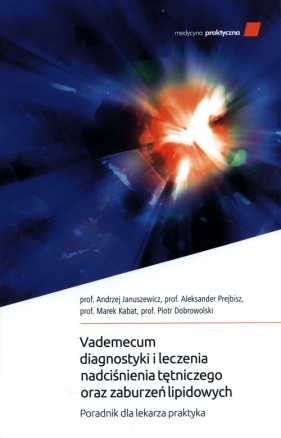 Vademecum diagnostyki i leczenia nadciśnienia tętniczego oraz zaburzeń lipidowych - Januszewic Andrzej, Prebisz Aleksander, Kabat Marek , Dobrowolski Piotr