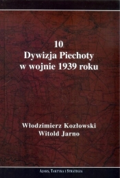 10 Dywizja Piechoty w wojnie 1939 roku - Jarno Witold, Kozłowski Włodzimierz