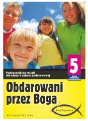 Obdarowani przez Boga. Podręcznik do klasy 5 szkoły podstawowej