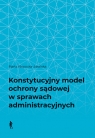 Konstytucyjny model ochrony sądowej w sprawach administracyjnych