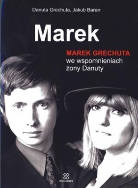 Marek. Marek Grechuta we wspomnieniach żony Danuty - Danuta Grechuta, Jakub Baran