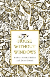 The House Without Windows - Follett Barbara Newhall, Morris Jackie