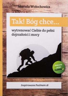 Tak! Bóg chce T.4 Wytrenować Ciebie do pełni... - Mariola Wołochowicz