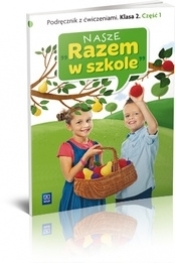 Nasze ''Razem w szkole'' SP KL 2. Podręcznik z ćwiczeniami. Część 1 (2013) - Praca zbiorowa