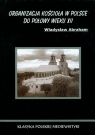 Organizacja Kościoła w Polsce do połowy wieku XII Abraham Władysław