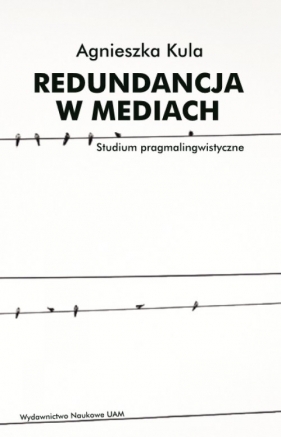 Redundancja w mediach Studium pragmalingwistyczne - Kula Agnieszka
