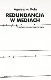 Redundancja w mediach Studium pragmalingwistyczne - Kula Agnieszka