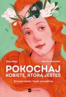 Pokochaj kobietę, którą jesteś. Zrozum siebie i bądź szczęśliwa Mojs Ewa, Maria Mazurek