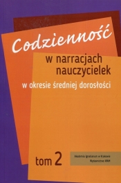 Codzienność w narracjach nauczycielek w okresie średniej dorosłości Tom 2 - Łukasik Joanna M.