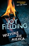 Wszystkie złe miejsca (wydanie pocketowe) Joy Fielding