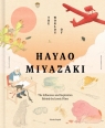 The Worlds of Hayao Miyazaki: The Influences and Inspiration Behind the Iconic Nicolas Rapold