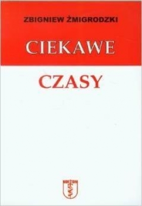 Ciekawe Czasy - Zbigniew Żmigrodzki