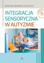 Integracja sensoryczna w autyzmie w.2 - Bożenna Odowska-Szlachcic