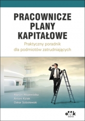 Pracownicze Plany Kapitałowe - praktyczny poradnik dla podmiotów zatrudniających - Marcin Wojewódka, Antoni Kolek, Oskar Sobolewski