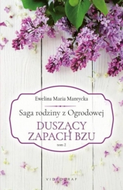 Saga rodziny z Ogrodowej Tom 2. Duszący zapach bzu - Ewelina Maria Mantycka